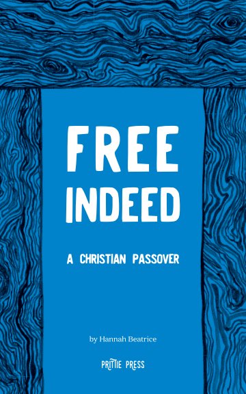 View Free Indeed: A Christian Passover by Hannah Beatrice