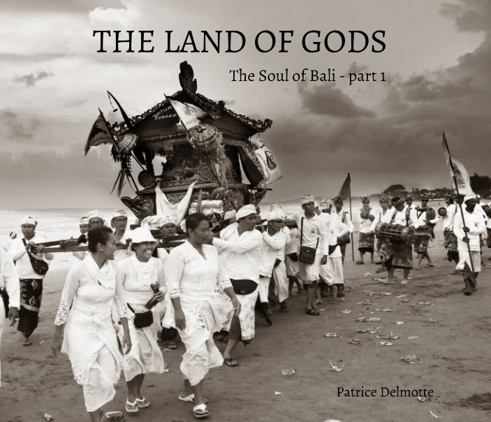 View THE LAND OF GODS - The Soul of Bali - Part 1 - 25x20 cm Proline pearl photo paper - Hard cover by PATRICE DELMOTTE