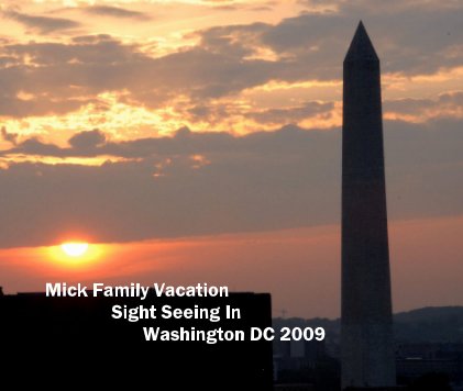Mick Family Vacation Sight Seeing In Washington DC 2009 book cover