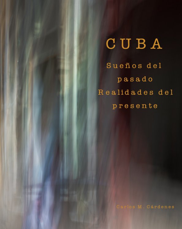 View CUBA: Sueños del Pasado, Realidades del Presente by Carlos M. Cárdenes