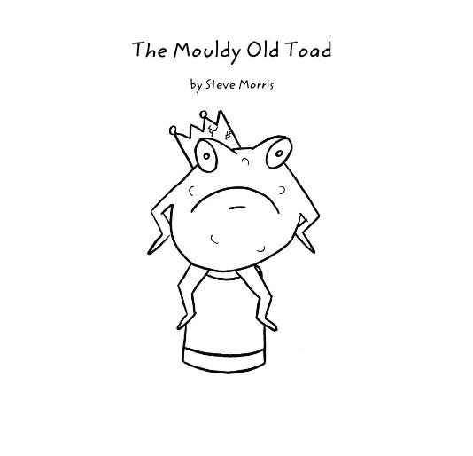 View The Mouldy Old Toad by Steve Morris