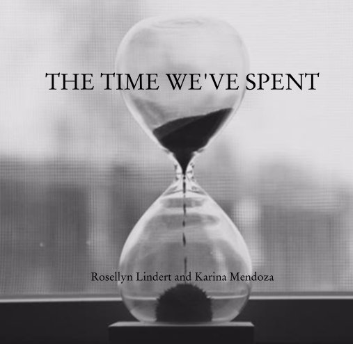 View The Time We've Spent by Rosellyn Lindert and Karina Mendoza