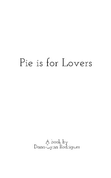 View Pie is For Lovers by Dana-Lynn Rodrigues