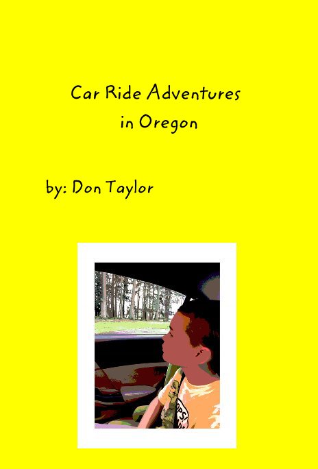 View Car Ride Adventures in Oregon by by: Don Taylor