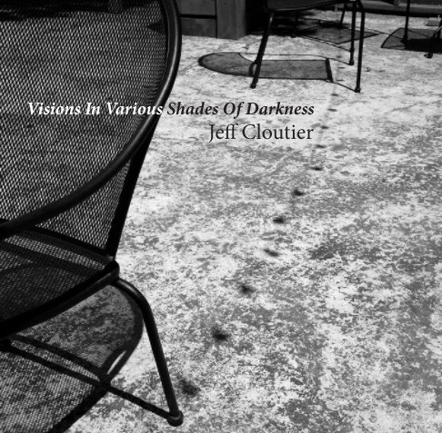 Ver Visions In Various Shades Of Darkness por Jeff Cloutier