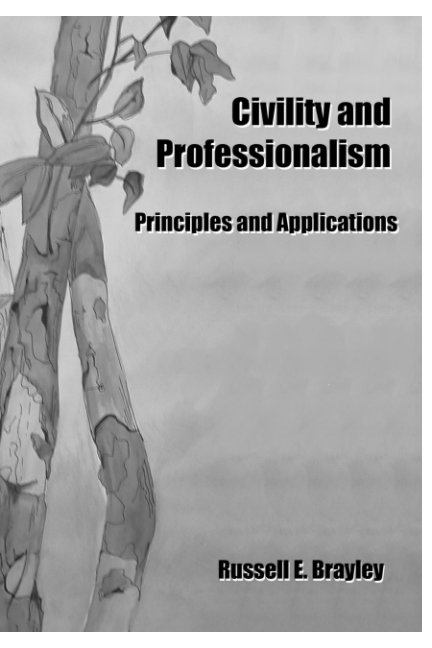 View Civility and Professionalism by Russell E. Brayley