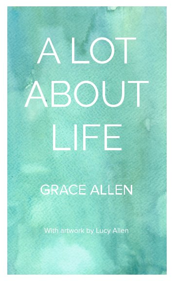 Visualizza A Lot About Life di Grace Allen