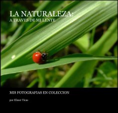 LA NATURALEZA: A TRAVES DE MI LENTE book cover