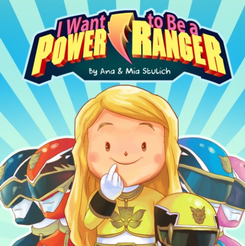 Ver I Want to Be a Power Ranger por Ana Stulich, Mia Stulich