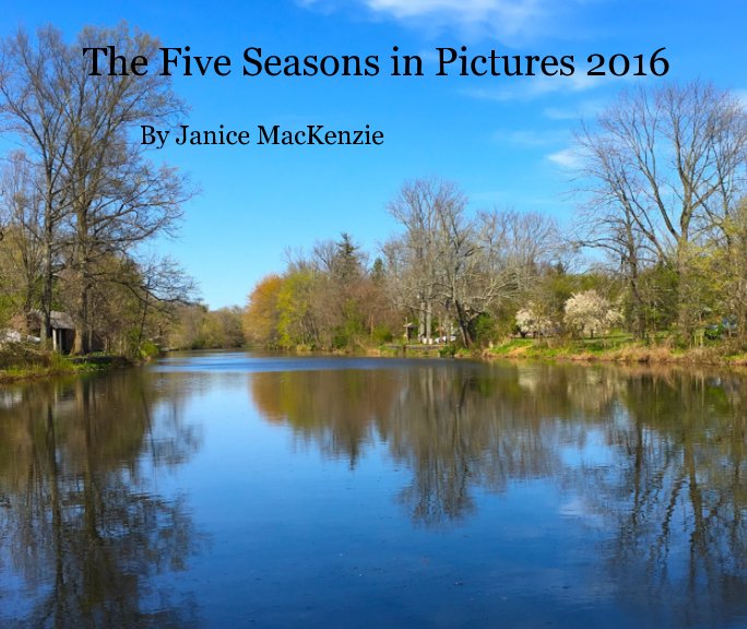Bekijk The Five Seasons in Pictures 2016 op Janice MacKenzie