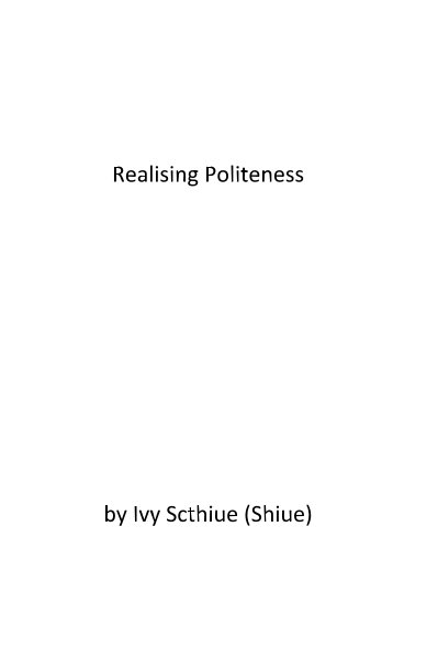 Ver Realising Politeness por Ivy Scthiue (Shiue)