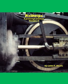 Railtrips A personal journey Volume 8 by: John F. Ciesla book cover
