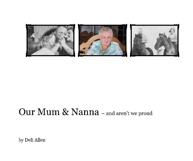 Ver Our Mum & Nanna ~ and aren't we proud por Deli Allen