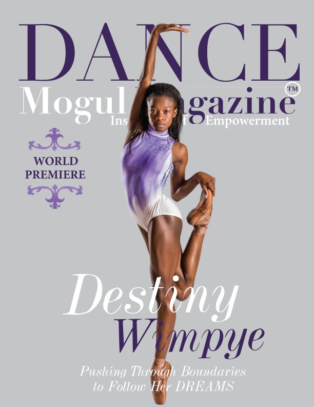 Visualizza Dance Mogul Magazine featuring Destiny Wimpey 2017 di Dance Mogul Magazine