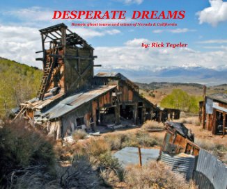 DESPERATE DREAMS Remote ghost towns and mines of Nevada & California book cover