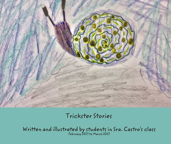 Ver Trickster Stories por Written and illustrated by students in Sra. Castro's class February 2017 to March 2017