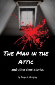 The Man in the Attic: and other short stories (Soft Cover & PDF) book cover