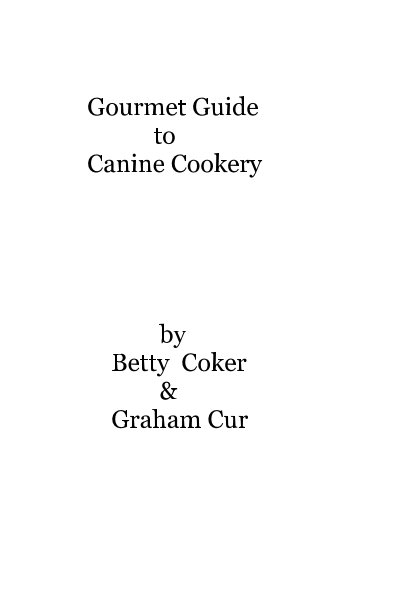 View Gourmet Guide to Canine Cookery by Betty Cocker and Graham Curr by Betty Cocker