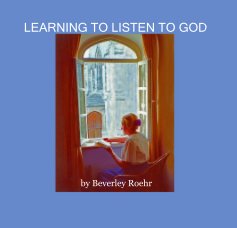 LEARNING TO LISTEN TO GOD by Beverley Roehr book cover