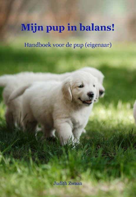 View Mijn pup in balans! Handboek voor de pup (eigenaar) by Judith Zwaan