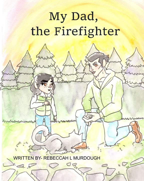 View My Dad, the Firefighter by Rebeccah Murdough
