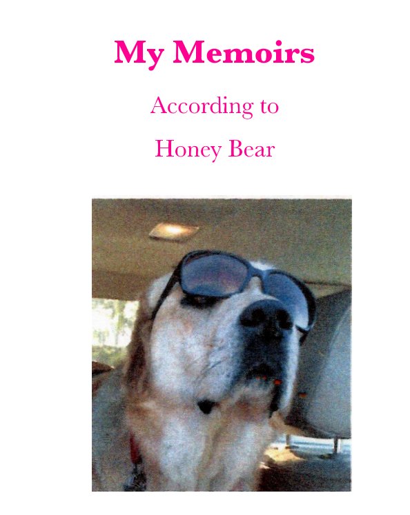 Visualizza My Memoirs According to Honey Bear di Honey Bear, Catherine Rodriguez