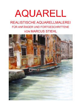 AQUARELL- MALTECHNIKEN REALISTISCHER AQUARELLMALEREI - FÜR ANFÄNGER UND FORTGESCHRITTENE book cover