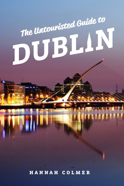 View The Untouristed Guide to Dublin by Hannah Colmer