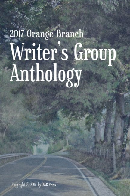 2017 Orange Branch Writer's Group Anthology nach Orange Branch Writer's Group anzeigen