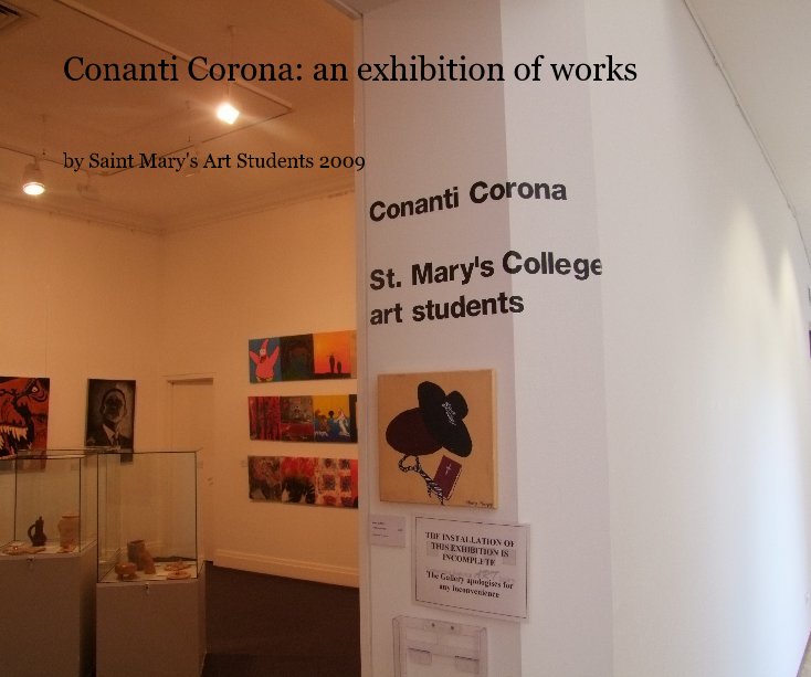 Ver Conanti Corona: an exhibition of works por Saint Mary's Art Students 2009