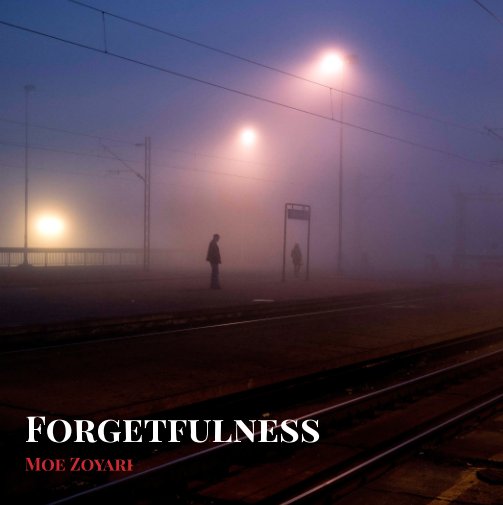 View Forgetfulness by Moe Zoyari