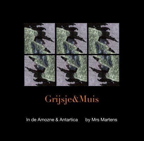 View Grijsje&Muis by In de Amozne & Antartica      by Mrs Martens