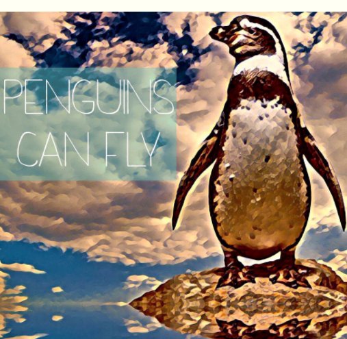 View Penguins Can Fly by Nadia Mounib