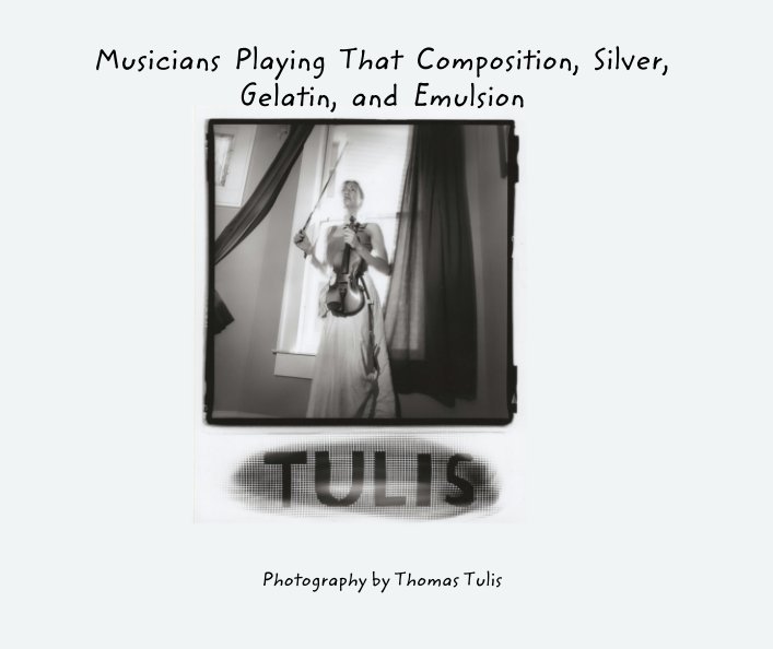 Ver Musicians  Playing  That  Composition,  Silver, Gelatin,  and  Emulsion por Photography by Thomas Tulis