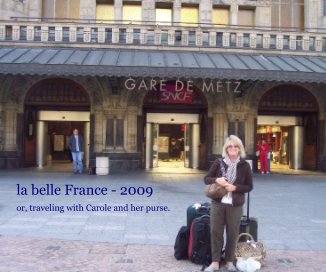 la belle France - 2009 or, traveling with Carole and her purse. book cover