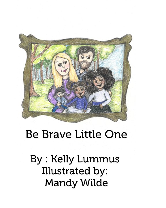 Ver Be Brave Little One por Kelly Lummus
