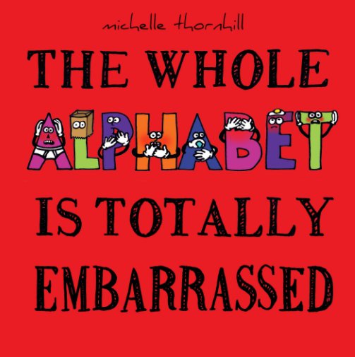 The Whole Alphabet Is Totally Embarrassed (Square Format) nach Michelle Thornhill anzeigen