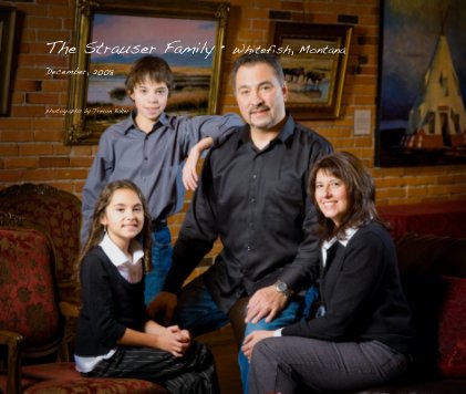 The Strauser Family â¢ Whitefish, Montana December, 2008 book cover