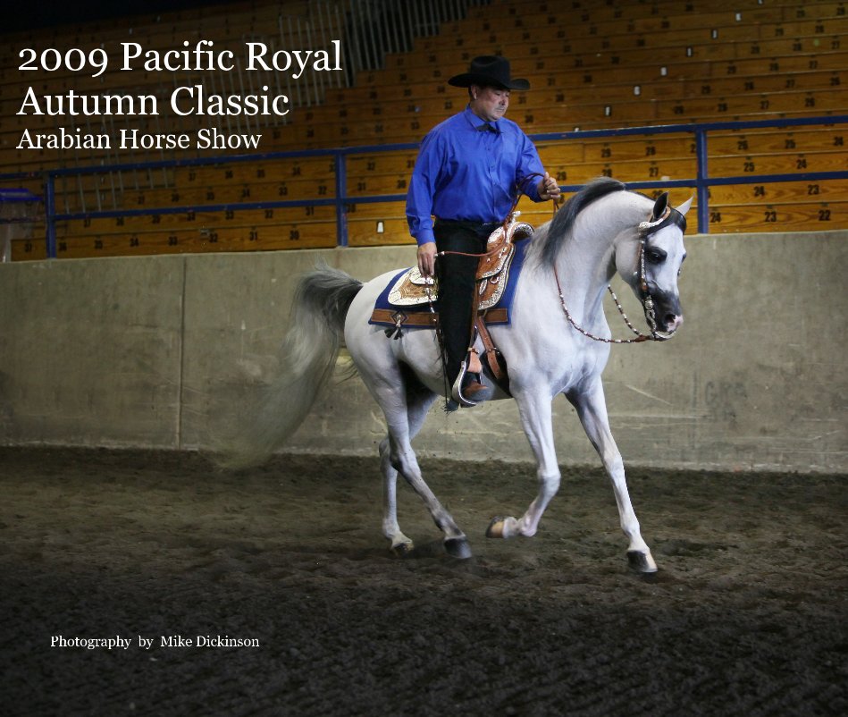 2009 Pacific Royal Autumn Classic Arabian Horse Show nach Photography by Mike Dickinson anzeigen