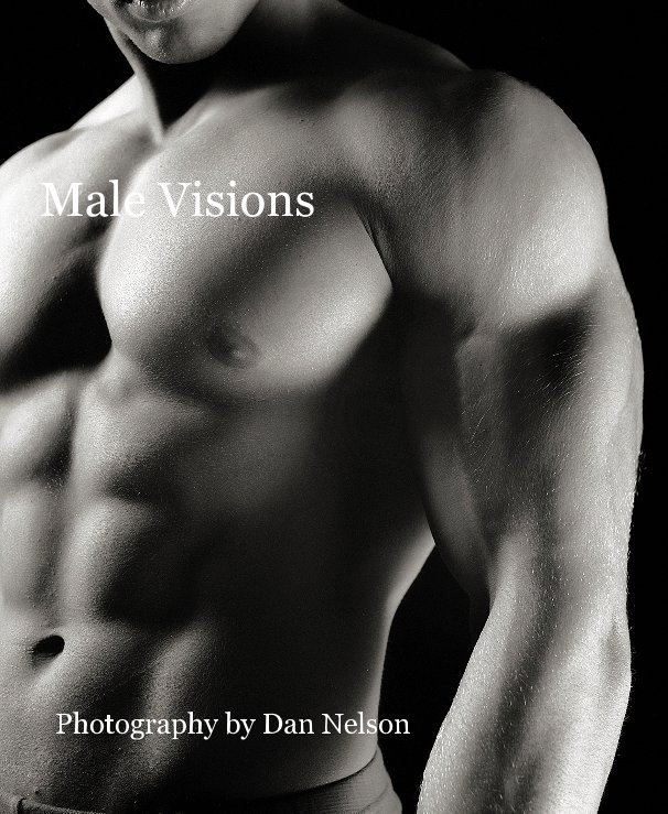 View Male Visions by Photography by Dan Nelson