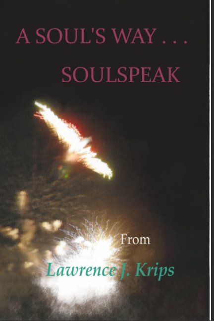 View A Soul's Way ... Soulspeak by Lawrence J. Krips