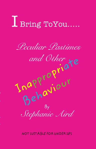 View I Bring To You...

Peculiar Pastimes and Other Inappropriate Behaviour by Stephanie Aird