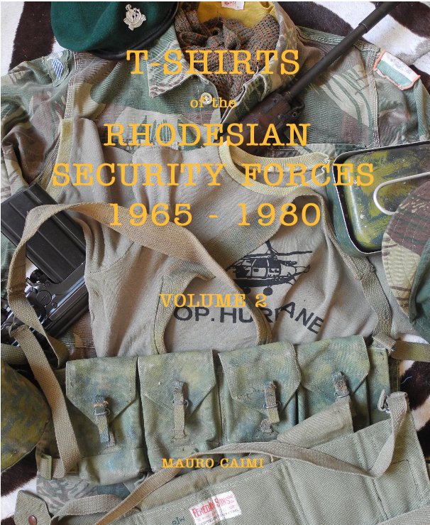 Ver T-SHIRTS of the RHODESIAN SECURITY FORCES 1965 - 1980 VOLUME 2 por Mauro Caimi