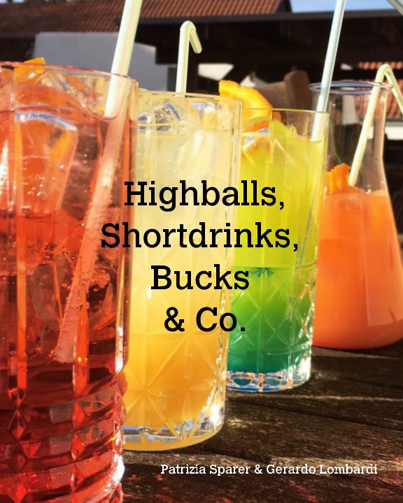 View Highballs, Shortdrinks, Bucks & Co. by Patrizia Sparer, Gerardo Lombardi