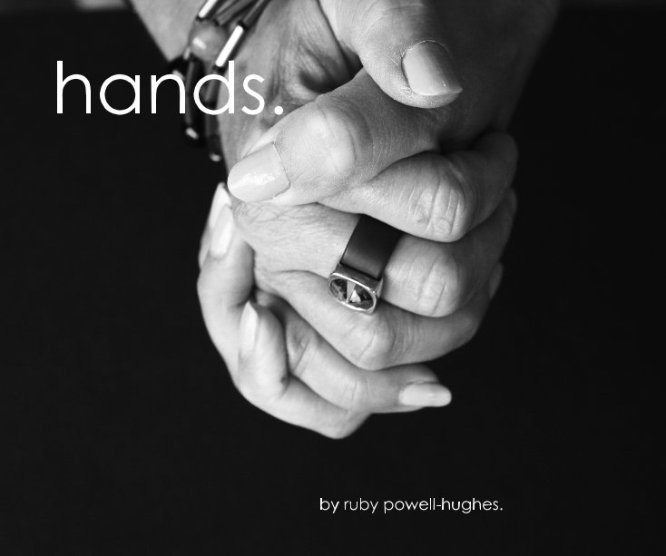 View hands. by Ruby Powell-Hughes.