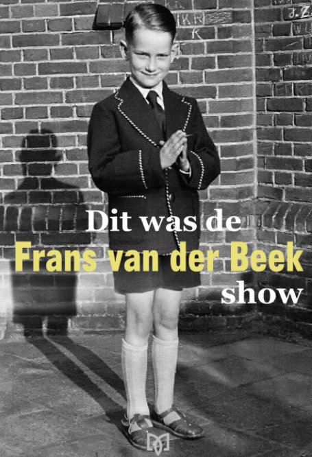 Visualizza Dit was de Frans van der Beek show di Frans van der Beek