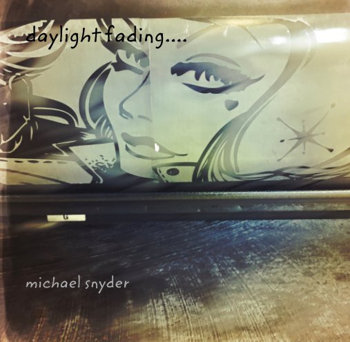 View daylight fading.... by michael snyder