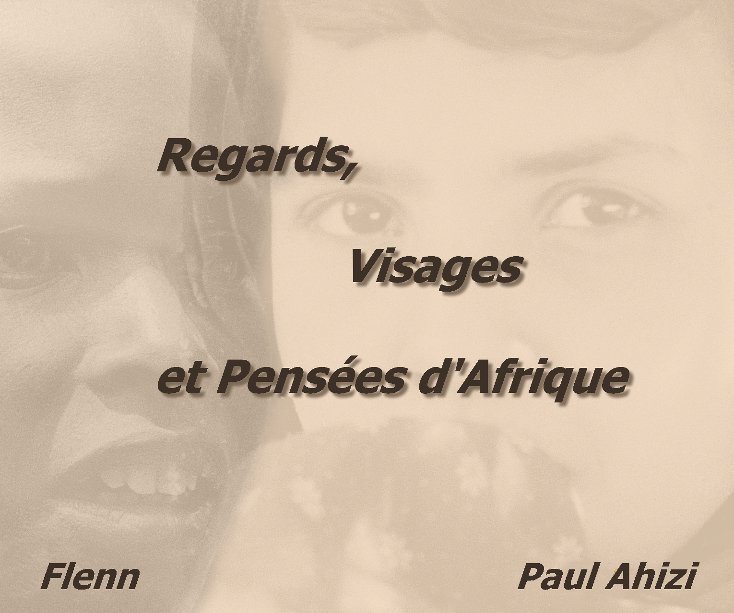 Bekijk Regards, Visages et Pensées d'Afrique op Flenn et Paul Ahizi