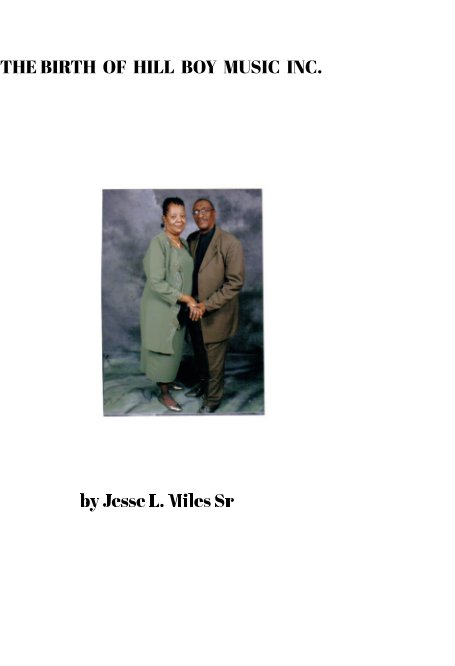 View The Birth of Hill Boy Music inc. by Jesse L. Miles Sr