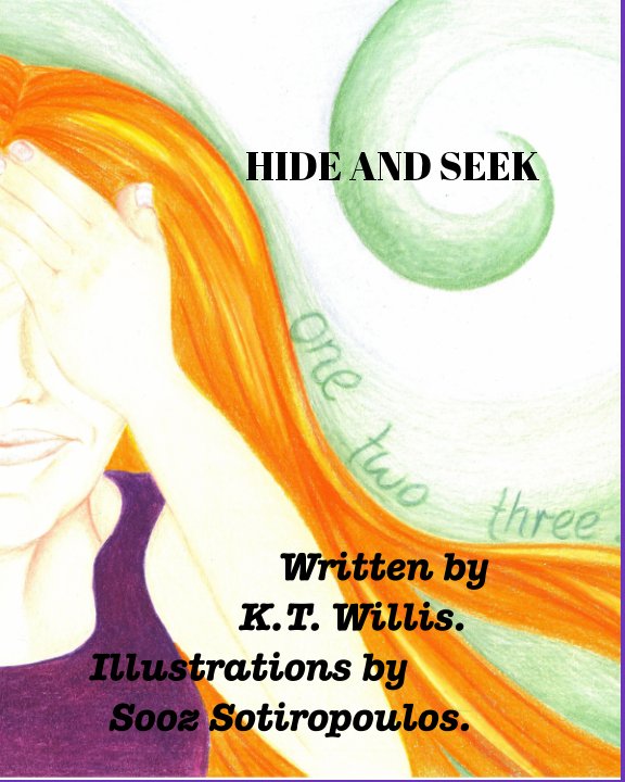 View Hide and Seek. by K T  Willis, illustrations by Sooz Sotiropoulos